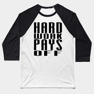 Hard Work Pays Off - Motivational Quote shirt Baseball T-Shirt